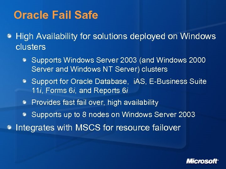 Oracle Fail Safe High Availability for solutions deployed on Windows clusters Supports Windows Server