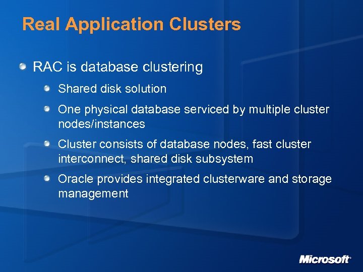 Real Application Clusters RAC is database clustering Shared disk solution One physical database serviced