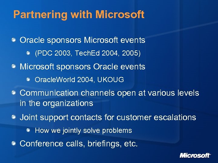 Partnering with Microsoft Oracle sponsors Microsoft events (PDC 2003, Tech. Ed 2004, 2005) Microsoft