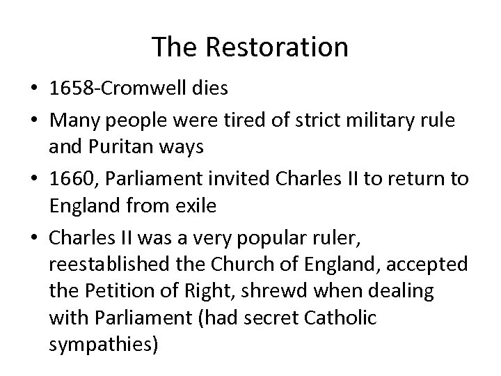 The Restoration • 1658 -Cromwell dies • Many people were tired of strict military