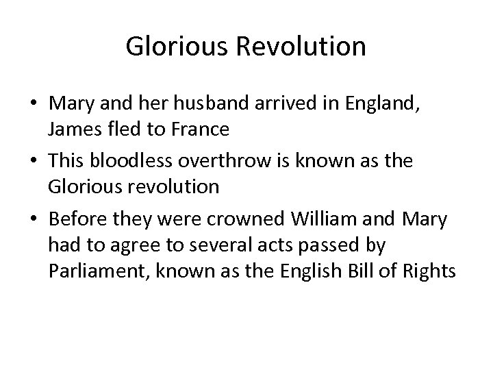 Glorious Revolution • Mary and her husband arrived in England, James fled to France