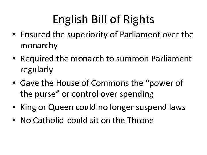 English Bill of Rights • Ensured the superiority of Parliament over the monarchy •