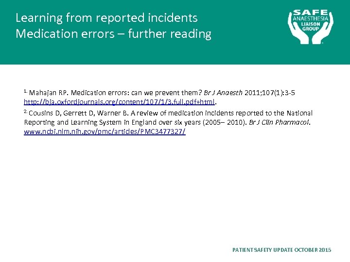 Learning from reported incidents Medication errors – further reading 1. Mahajan RP. Medication errors: