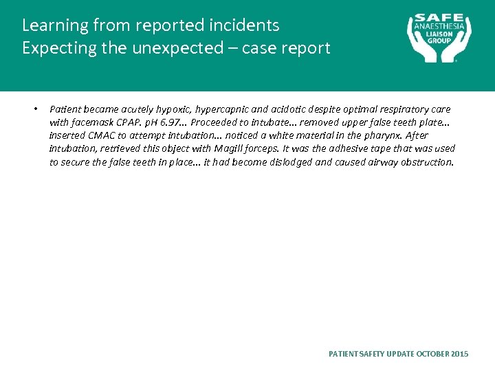 Learning from reported incidents Expecting the unexpected – case report • Patient became acutely