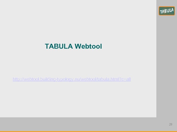 TABULA Webtool http: //webtool. building-typology. eu/webtool/tabula. html? c=all 28 