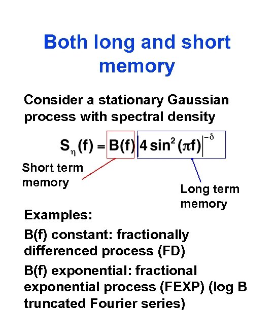 Both long and short memory Consider a stationary Gaussian process with spectral density Short