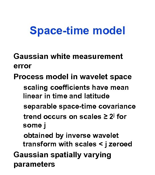 Space-time model Gaussian white measurement error Process model in wavelet space scaling coefficients have