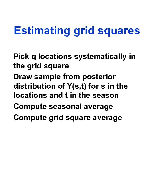 Estimating grid squares Pick q locations systematically in the grid square Draw sample from