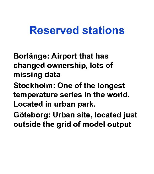 Reserved stations Borlänge: Airport that has changed ownership, lots of missing data Stockholm: One
