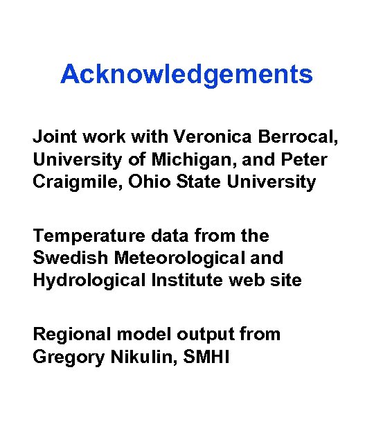 Acknowledgements Joint work with Veronica Berrocal, University of Michigan, and Peter Craigmile, Ohio State