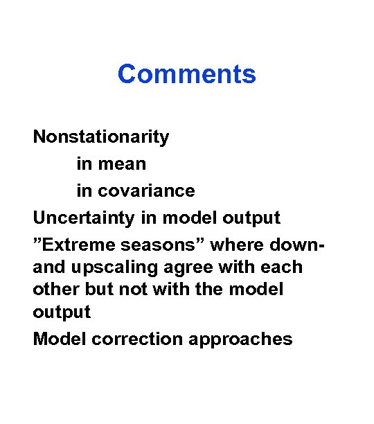 Comments Nonstationarity in mean in covariance Uncertainty in model output ”Extreme seasons” where downand
