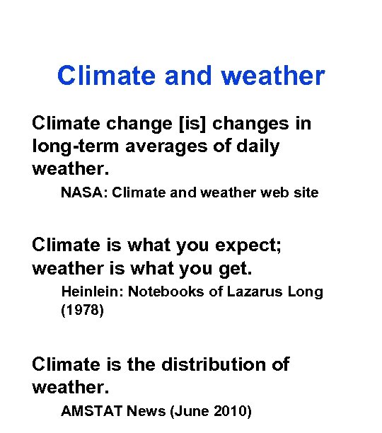 Climate and weather Climate change [is] changes in long-term averages of daily weather. NASA: