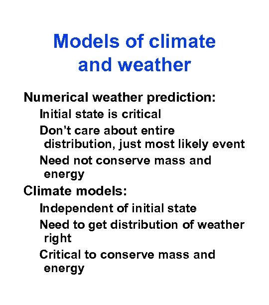 Models of climate and weather Numerical weather prediction: Initial state is critical Don’t care
