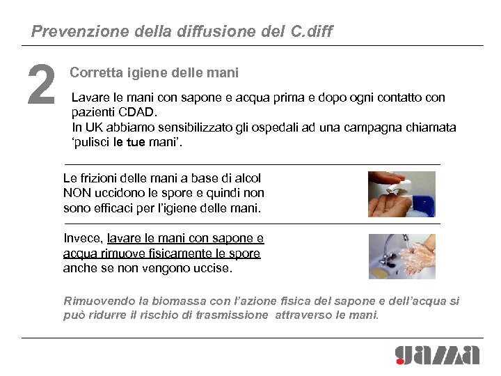 Prevenzione della diffusione del C. diff 2 Corretta igiene delle mani Lavare le mani