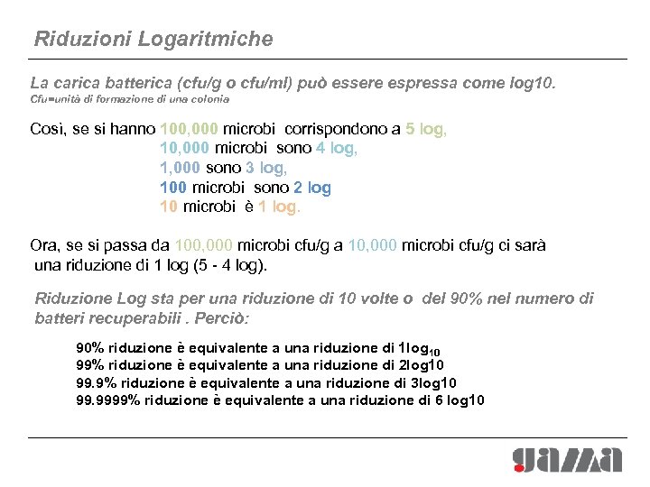 Riduzioni Logaritmiche La carica batterica (cfu/g o cfu/ml) può essere espressa come log 10.