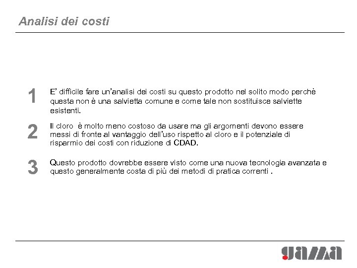 Analisi dei costi 1 E’ difficile fare un’analisi dei costi su questo prodotto nel