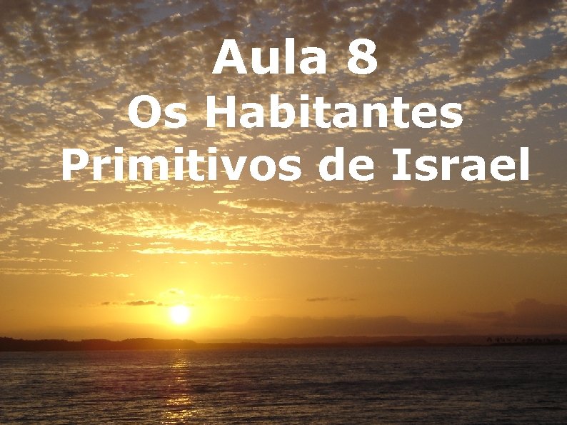 Aula 8 Os Habitantes Primitivos de Israel 