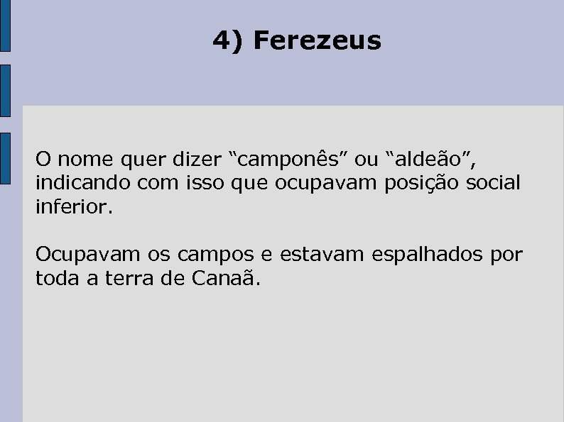 4) Ferezeus O nome quer dizer “camponês” ou “aldeão”, indicando com isso que ocupavam