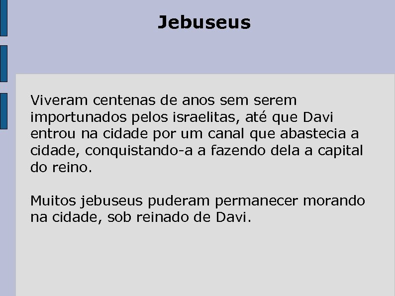 Jebuseus Viveram centenas de anos sem serem importunados pelos israelitas, até que Davi entrou