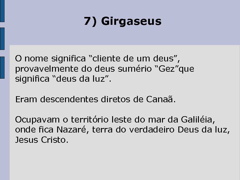 7) Girgaseus O nome significa “cliente de um deus”, provavelmente do deus sumério “Gez”que