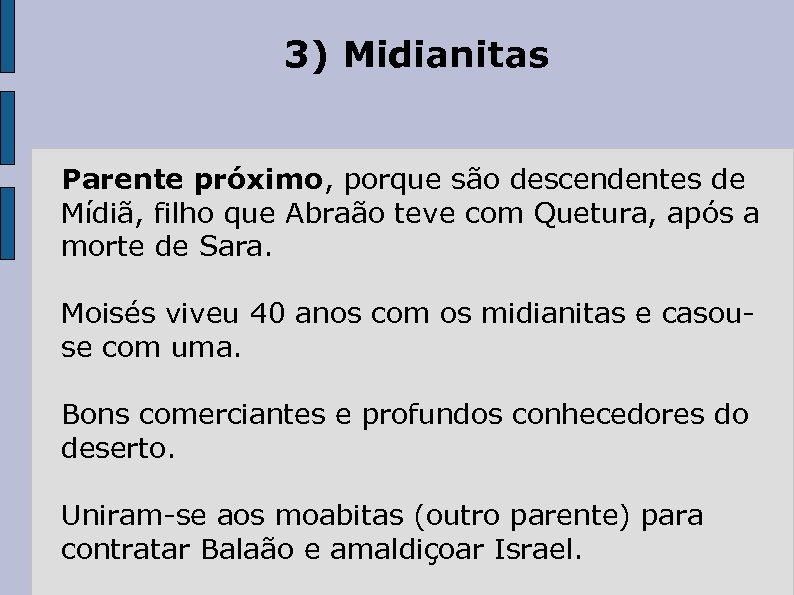 3) Midianitas Parente próximo, porque são descendentes de Mídiã, filho que Abraão teve com
