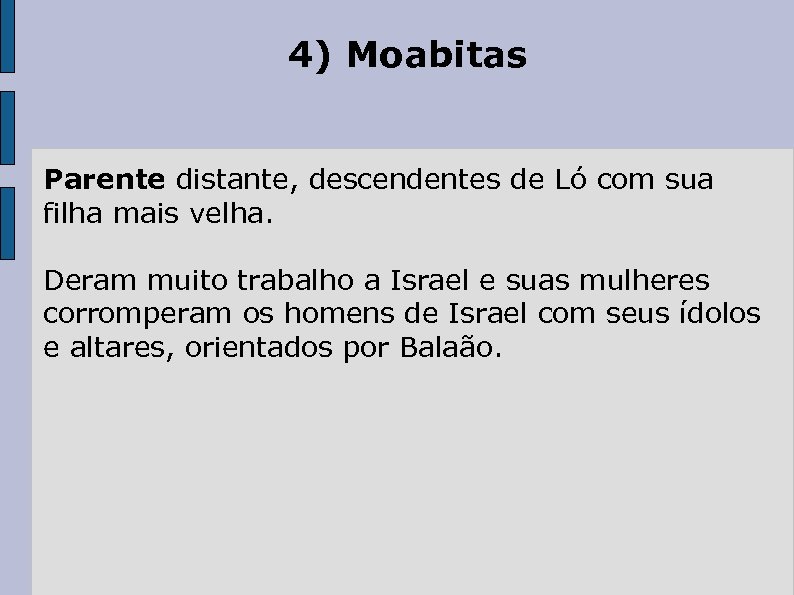 4) Moabitas Parente distante, descendentes de Ló com sua filha mais velha. Deram muito