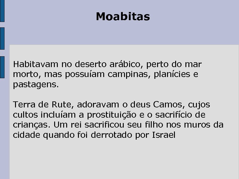 Moabitas Habitavam no deserto arábico, perto do mar morto, mas possuíam campinas, planícies e
