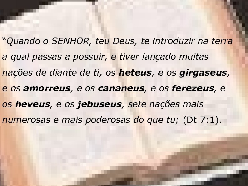 “Quando o SENHOR, teu Deus, te introduzir na terra a qual passas a possuir,