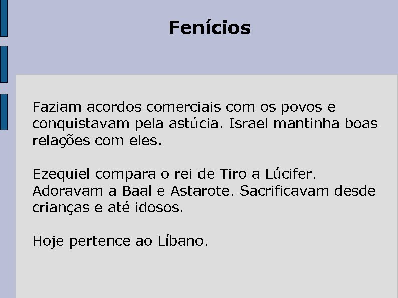 Fenícios Faziam acordos comerciais com os povos e conquistavam pela astúcia. Israel mantinha boas