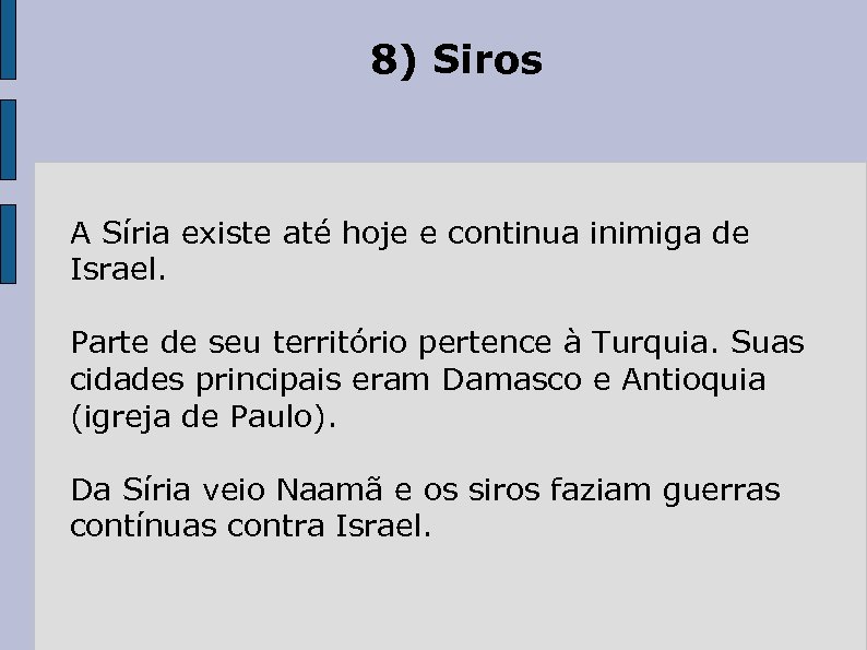 8) Siros A Síria existe até hoje e continua inimiga de Israel. Parte de