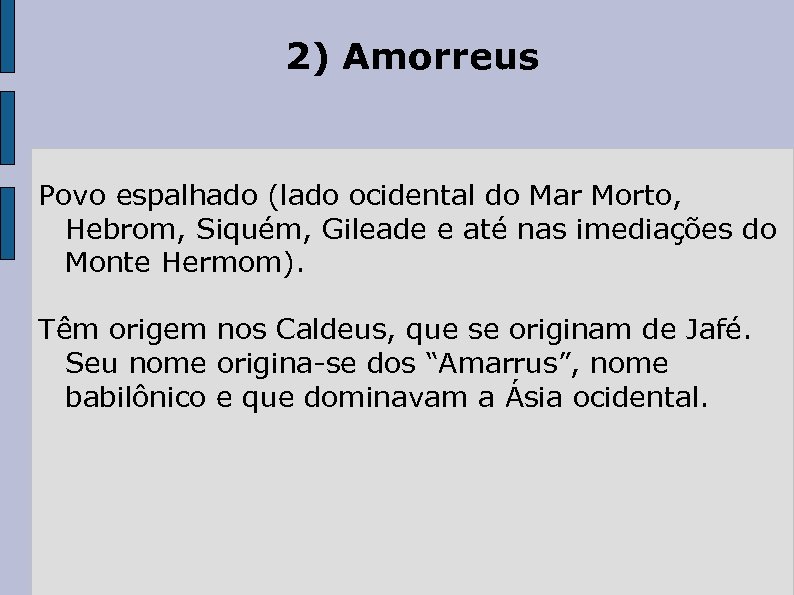 2) Amorreus Povo espalhado (lado ocidental do Mar Morto, Hebrom, Siquém, Gileade e até
