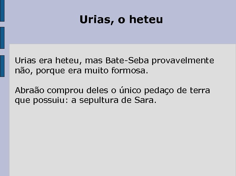 Urias, o heteu Urias era heteu, mas Bate-Seba provavelmente não, porque era muito formosa.