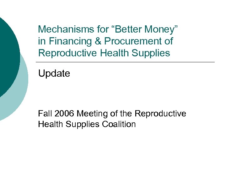 Mechanisms for “Better Money” in Financing & Procurement of Reproductive Health Supplies Update Fall