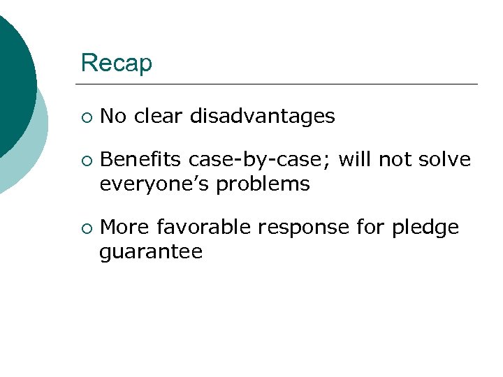 Recap ¡ ¡ ¡ No clear disadvantages Benefits case-by-case; will not solve everyone’s problems