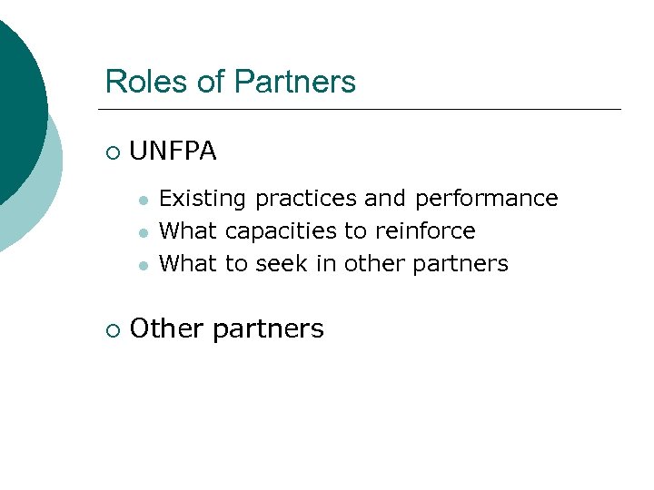 Roles of Partners ¡ UNFPA l l l ¡ Existing practices and performance What