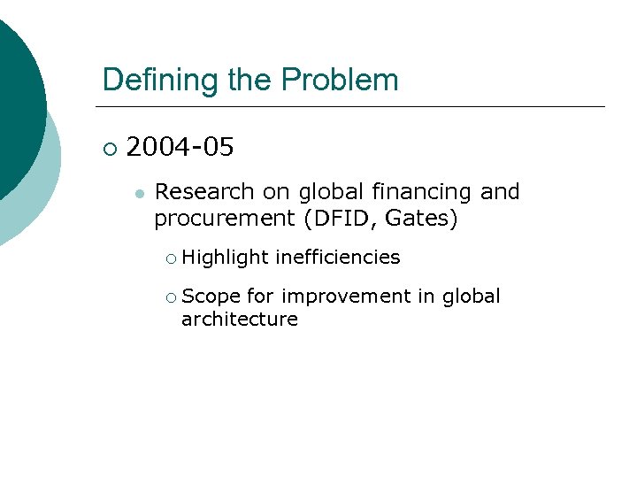 Defining the Problem ¡ 2004 -05 l Research on global financing and procurement (DFID,