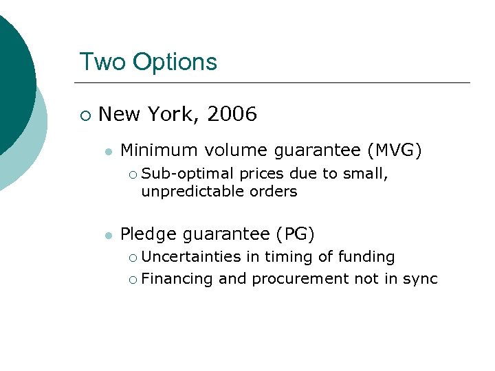 Two Options ¡ New York, 2006 l Minimum volume guarantee (MVG) ¡ l Sub-optimal