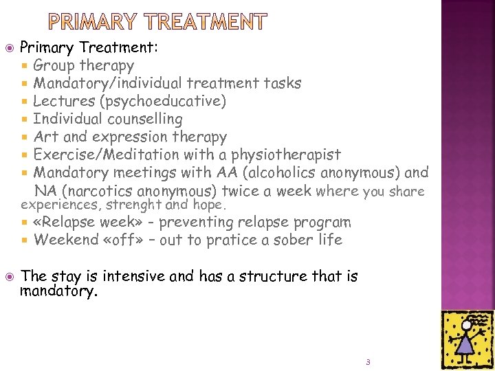  Primary Treatment: Group therapy Mandatory/individual treatment tasks Lectures (psychoeducative) Individual counselling Art and