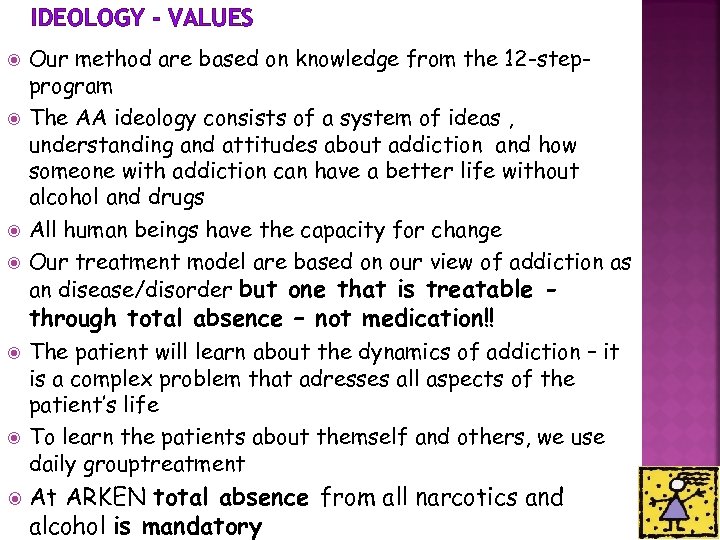 IDEOLOGY - VALUES Our method are based on knowledge from the 12 -stepprogram The