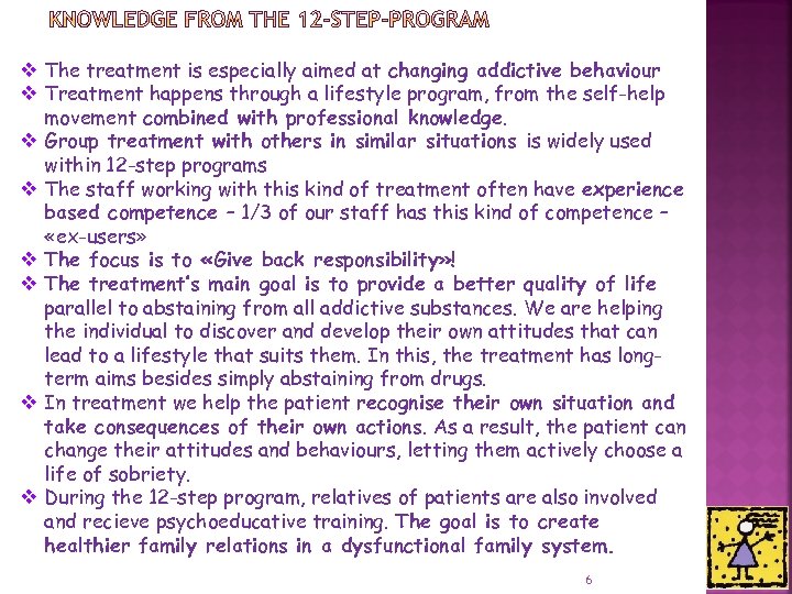 v The treatment is especially aimed at changing addictive behaviour v Treatment happens through