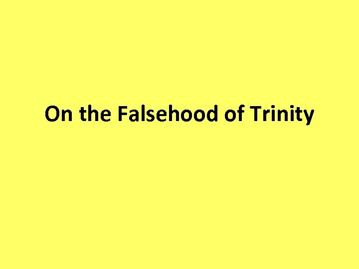 On the Falsehood of Trinity 