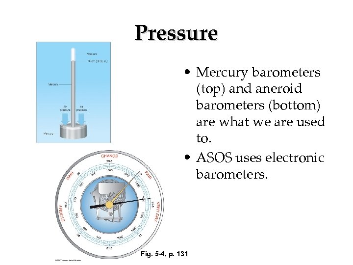 Pressure • Mercury barometers (top) and aneroid barometers (bottom) are what we are used