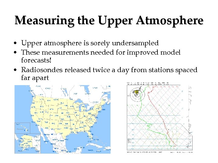 Measuring the Upper Atmosphere • Upper atmosphere is sorely undersampled • These measurements needed