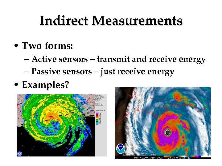 Indirect Measurements • Two forms: – Active sensors – transmit and receive energy –