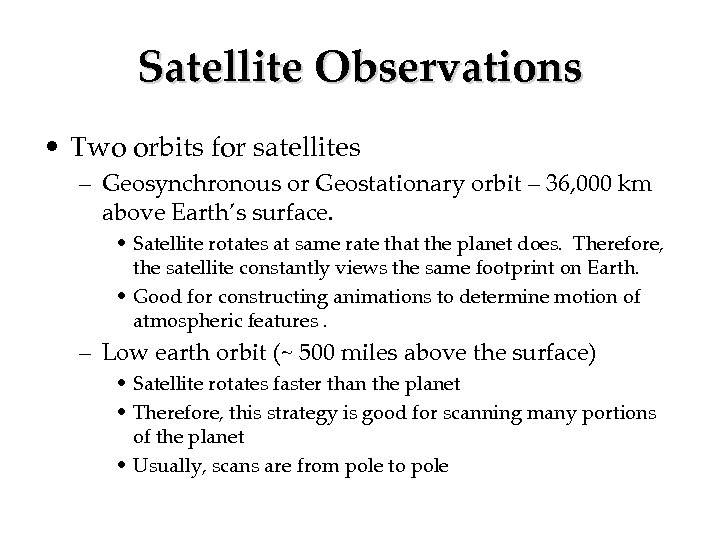 Satellite Observations • Two orbits for satellites – Geosynchronous or Geostationary orbit – 36,