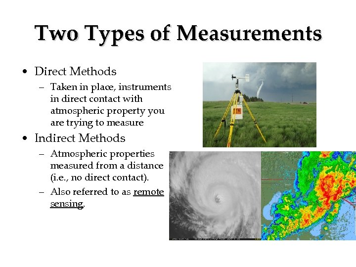 Two Types of Measurements • Direct Methods – Taken in place, instruments in direct