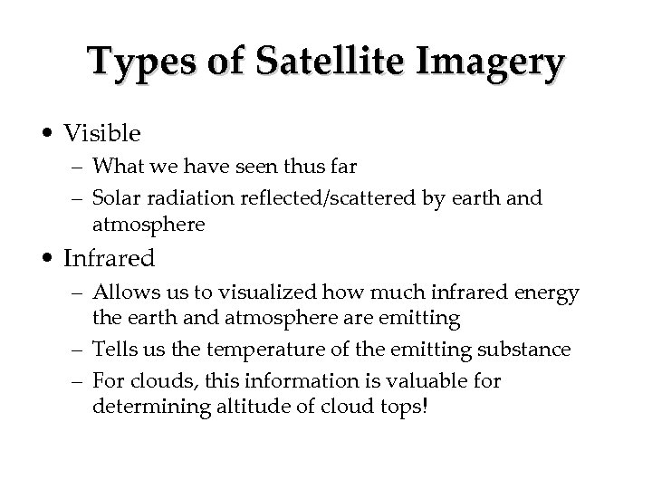 Types of Satellite Imagery • Visible – What we have seen thus far –