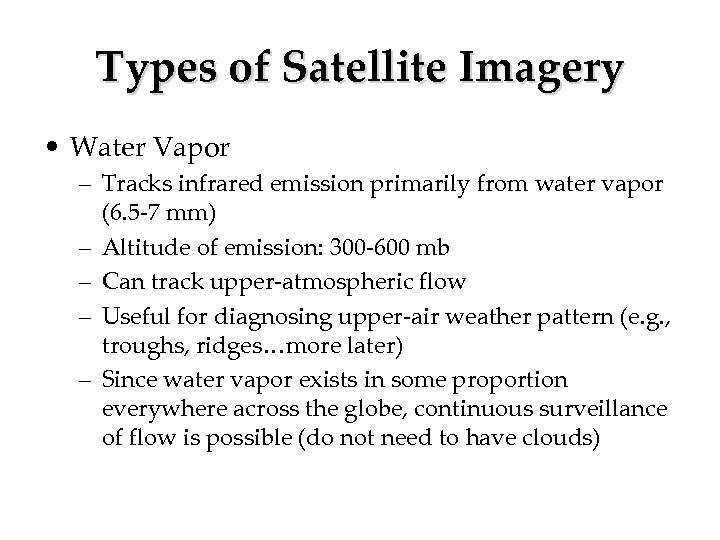 Types of Satellite Imagery • Water Vapor – Tracks infrared emission primarily from water