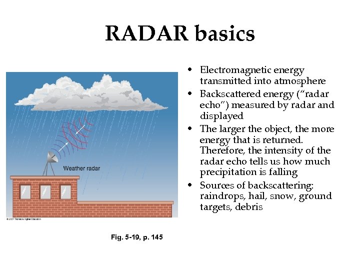 RADAR basics • Electromagnetic energy transmitted into atmosphere • Backscattered energy (“radar echo”) measured