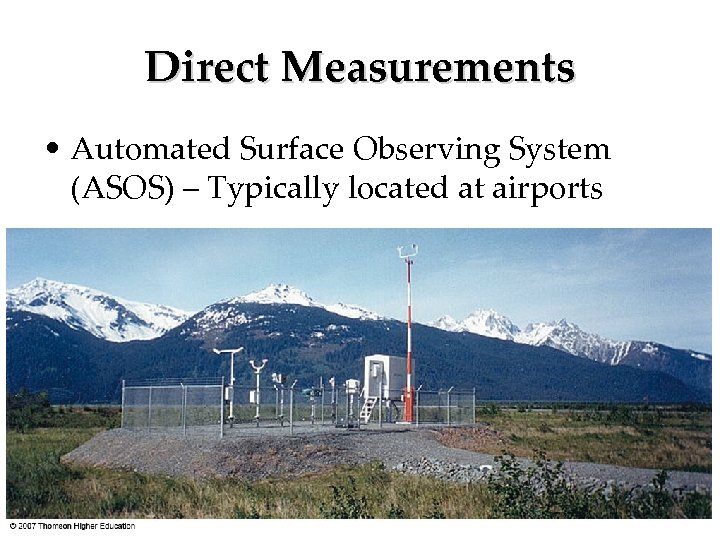 Direct Measurements • Automated Surface Observing System (ASOS) – Typically located at airports 